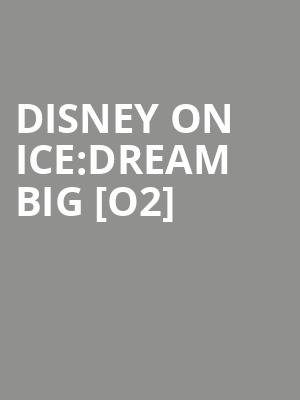Disney On Ice:dream Big [o2] at O2 Arena